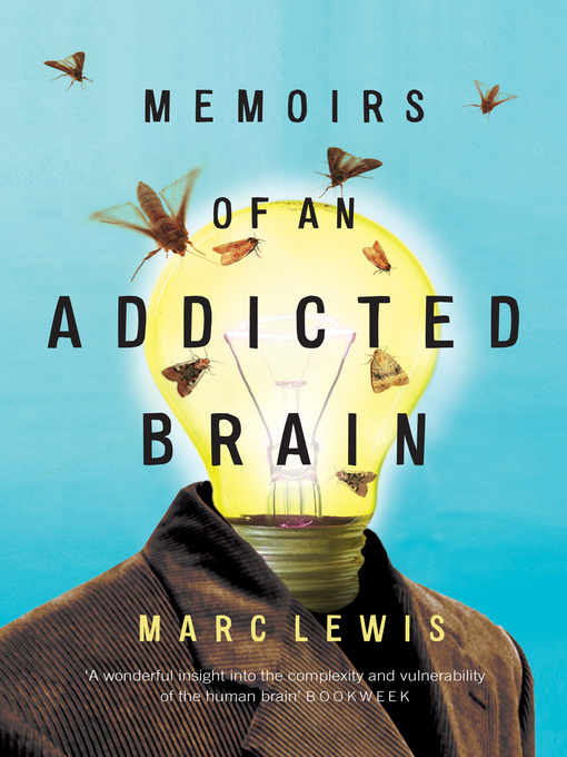 Title details for Memoirs of an Addicted Brain by Marc Lewis - Available